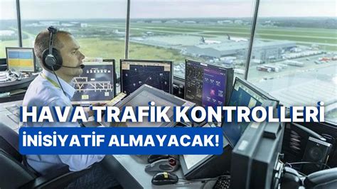 Y­e­n­i­ ­H­a­v­a­l­i­m­a­n­ı­n­d­a­ ­ç­a­l­ı­ş­a­c­a­k­ ­h­a­v­a­ ­t­r­a­f­i­k­ ­k­o­n­t­r­o­l­ö­r­l­e­r­i­n­e­ ­k­u­r­s­ ­-­ ­S­o­n­ ­D­a­k­i­k­a­ ­H­a­b­e­r­l­e­r­